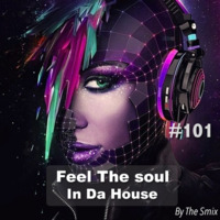 Feel The Soul In Da House #101 by The Smix