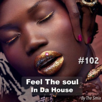 Feel The Soul In Da House #102 by The Smix
