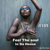 Feel The Soul In Da House #105 by The Smix