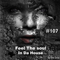 Feel The Soul In Da House #107 by The Smix