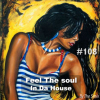 Feel The Soul In Da House #108 by The Smix