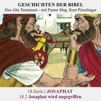 18.Serie | JOSAPHAT : 18.2 Josaphat wird angegriffen - Pastor Mag. Kurt Piesslinger by Geschichten der Bibel