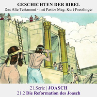 21.Serie | JOASCH : 21.2 Die Reformation des Joasch - Pastor Mag. Kurt Piesslinger by Geschichten der Bibel