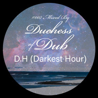 D.H [Darkest Hour] #007 (Mixed By Duchess of Dub) by Axola Da Maestro Xuba