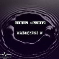 Electric Worst (Promo)OUT NOW!!! by Migel Gloria
