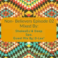 Non-Believers Episode 02 Guest Mix By D-L.E by D-les Ziggy Lekhobe
