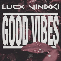 Lucx Vinixki - Good Vibes by LucxMusic