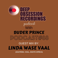 Deep Obsession Recordings Podcast 88 with Buder Prince Guest Mix by Linda Wase Vaal by Deep Obsession Recordings - Podcast