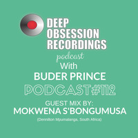Deep Obsession Recordings Podcast 112 with Buder Prince Guest Mix By MOkwena S'bongumusa by Deep Obsession Recordings - Podcast