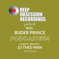 Deep Obsession Recordings Podcast 114 with Buder Prince Guest Mix By DJ Thes-Man by Deep Obsession Recordings - Podcast