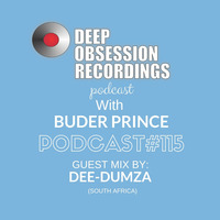 Deep Obsession Recordings Podcast 115 with Buder Prince Guest Mix By Dee-Dumza by Deep Obsession Recordings - Podcast