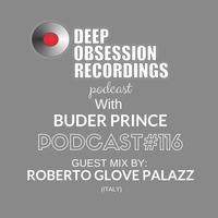 Deep Obsession Recordings Podcast 116 with Buder Prince Guest Mix by Roberto GLOVE Palazzo by Deep Obsession Recordings - Podcast