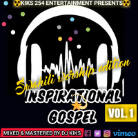 INSPIRATIONAL GOSPELS VOL. 1 [SWAHILI WORSHIP EDITION] by DJ KIKS THE SPIN BOSS