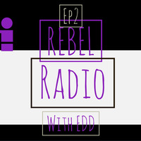 Rebel Radio Episode 2 by Rebel Radio