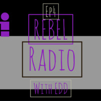 Rebel Radio With Edd Episode 4 by Rebel Radio