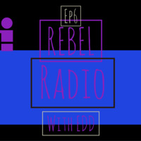 Rebel Radio Episode 6 by Rebel Radio
