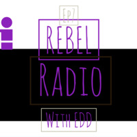 Rebel Radio Episode 7 by Rebel Radio