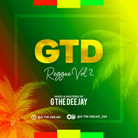 GTD REGGAE VOL 2 by Gthedeejay254