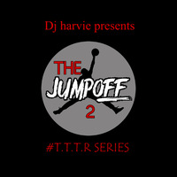 19. THE JUMP OFF 2(T.T.T.R SERIES)-dj harvie by Dj Harvie Mr Greatness [2018-2023]