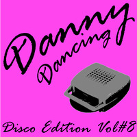 Danny Dancing - Disco Edition Vol#8 by Danny Dancing