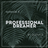 PROFESSIONAL DREAMER episode 4 by Jelena K