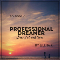 PROFESSIONAL DREAMER episode 7 Sunset edition by Jelena K