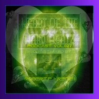 Robert P. Kreitz II-Heart of the Hard Beatz Podcast Vol 027 by Robert P Kreitz II