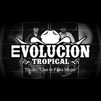 Evolución Tropical - Que Te Falta Mujer (2019) by El Género Ranchero