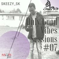 Only Good Vibes Session #07 by Skeezy