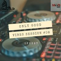 Only Good Vibes Session #08 by Skeezy