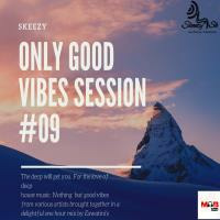 Only Good Vibes Session #09 by Skeezy