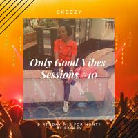 Only Good Vibes Session #10 (Birthday Mix) by Skeezy