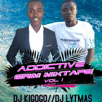 Dj Kigogo X Dj Lytmas- Addictive Grim Mixtape by Dj Kigogo