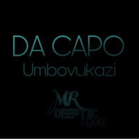 Da capo umbovukazi  [ mr deeptic remix ] by Mr deeptic