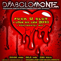 DJ DIABOLOMONTE SOUNDZ - FUCKuSLUT-I LOVE MY LIFE 2018 (HARDSTYLE SENTIMENTAL MIX) by Dj Diabolomonte Soundz