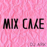 Mix Cake // By: DJ ARK by ARK