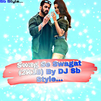 Swag Se Swagat - (2K18 Remix) - DJ Sb Style.. by DJ SB STYLE...