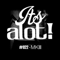 #022 - MKII by It's A Lot!