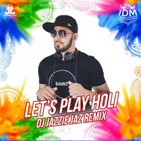 Let's Play Holi (Remix) - DJ Jazzie Jaz by INDIAN DJS MUSIC - 'IDM'™