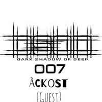 Dark shadow Of Deep#007 MIxed By Ackost {Guest) by Dark Shadow Of Deep.