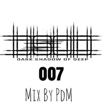 Dark Shadow Of Deep#007 Mixed By PdM by Dark Shadow Of Deep.