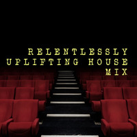 RELENTLESSLY  UPLIFTING HOUSE  MIX  2019 by S NATURAL