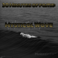 30 Minutes of Fame: Mystical Wave by MuezzinTK