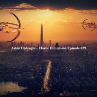 Askin Dedeoglu - Elastic Dimension Episode 029 by Askin Dedeoglu