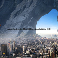 Askin Dedeoglu - Elastic Dimension Episode 030 by Askin Dedeoglu