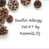 Soulful Allergy Vol.47 by KozmiQ_Dj