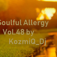Soulful Allergy Vol.48 (Capello Newtown Live Mix) by KozmiQ_Dj