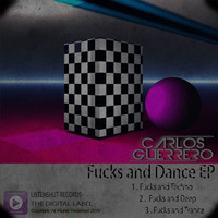 Fucks and Trance -  (Fucks and Dance EP )- Carlos Guerrero (Original Mix) by Carlos Guerrero