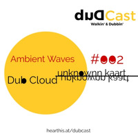 Dub Cast Show #002 Ambient Waves  // Mixed By Unknownn Kaart by Dub Cast