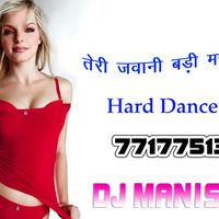 Teri Jawani Badi Mast-Mast Hai -- Hard Dance Mix by- Dj Manish Mix by Dj Manish Mix